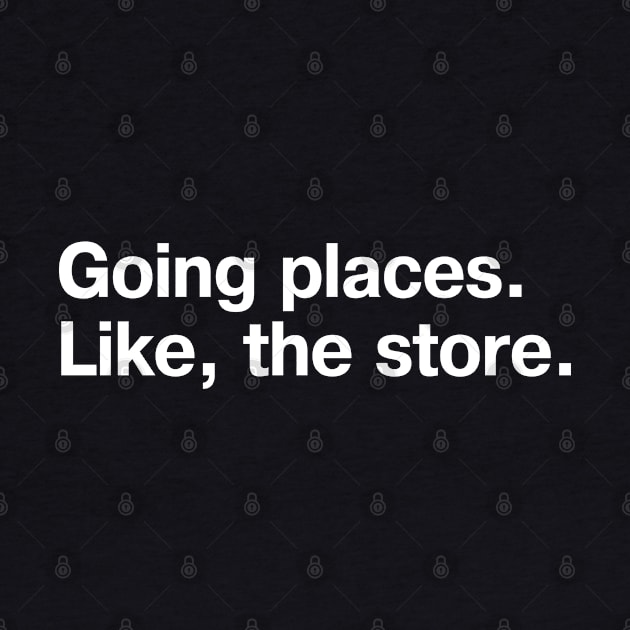 Going places. Like, the store. by TheBestWords